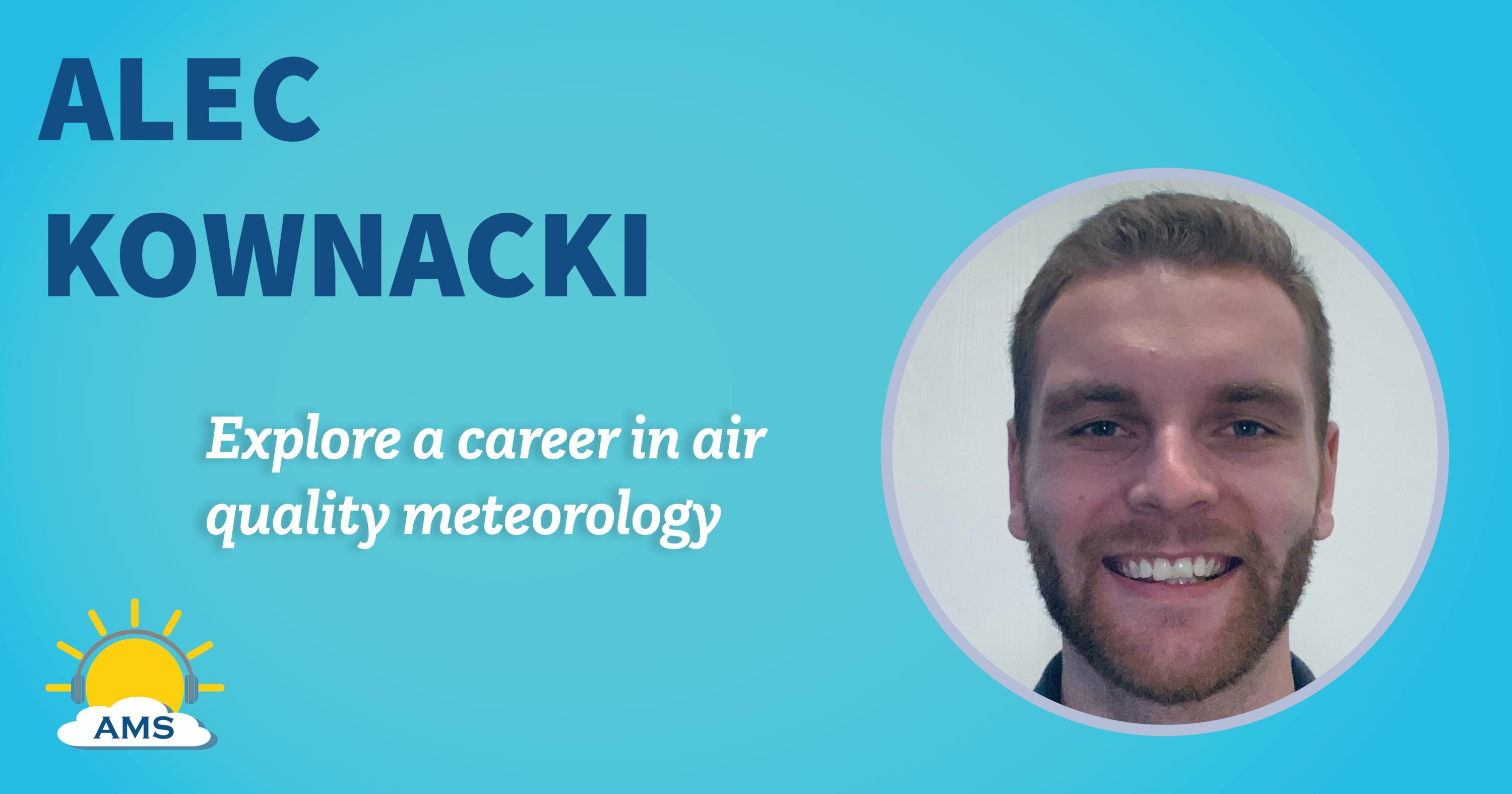 Alec Kownacki headshot graphic with teaser text that reads "explore a career in climate research "
